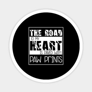 The Road to my heart is paved with paw prints , Dogs , Dogs lovers , National dog day , Dog Christmas day Magnet
